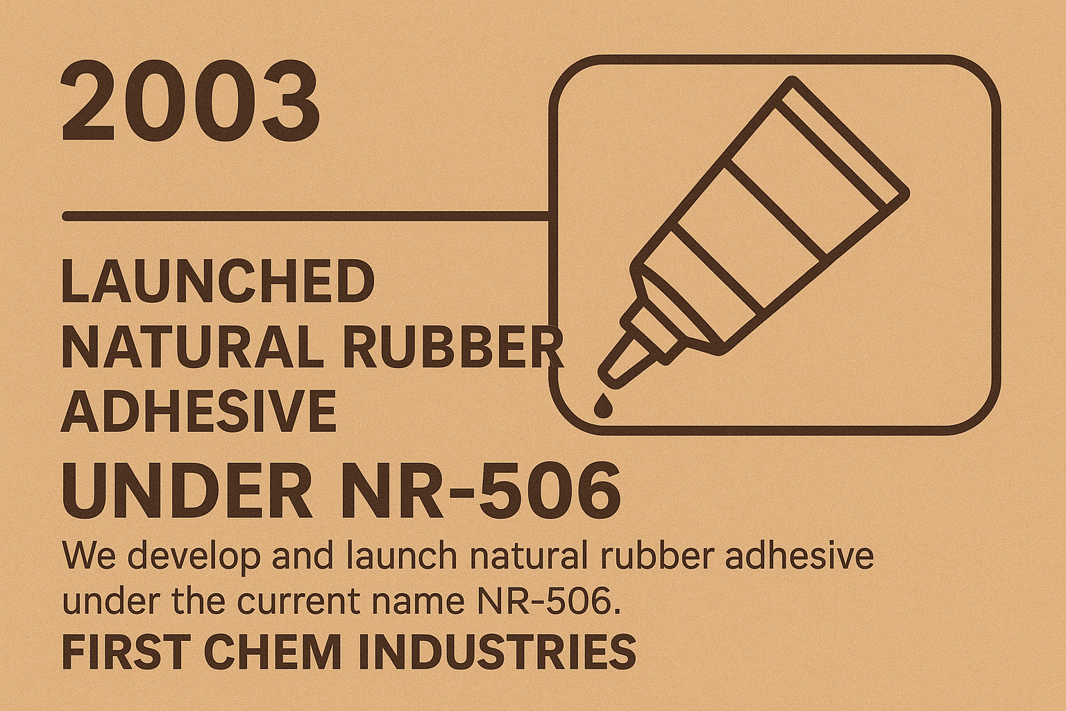 Launched Natural Rubber Adhesive under ( NR-506)